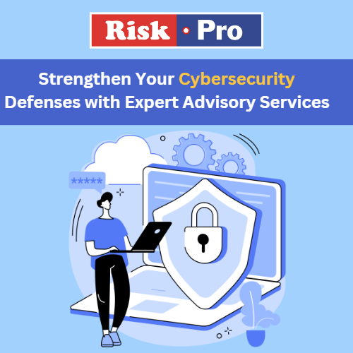Strengthen Your Cybersecurity Defenses with Riskpro's  Expert Advisory Services 