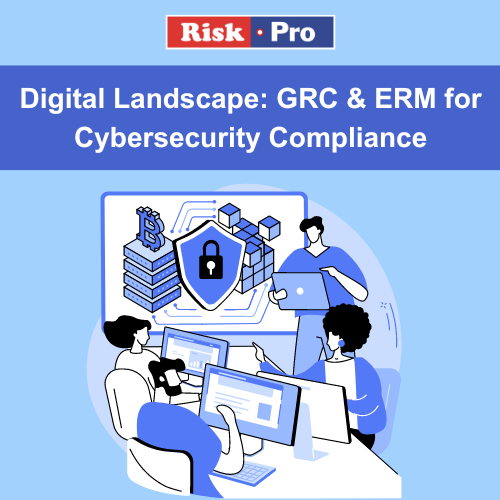 Digital Landscape: GRC & ERM for Cybersecurity Compliance 
