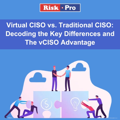 Virtual CISO vs. Traditional CISO: Decoding the Key Differences and The vCISO Advantage 
