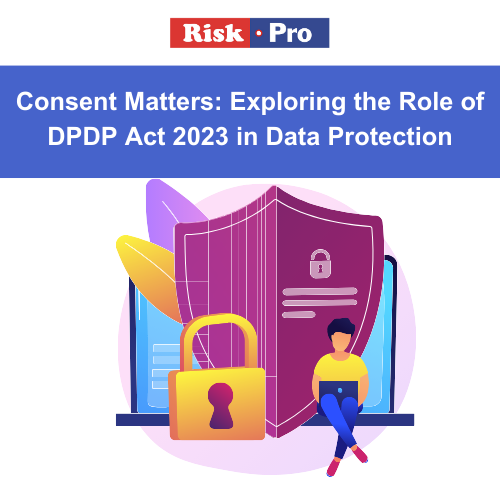 Consent Matters: Exploring the Role of DPDP Act 2023 in Data Protection