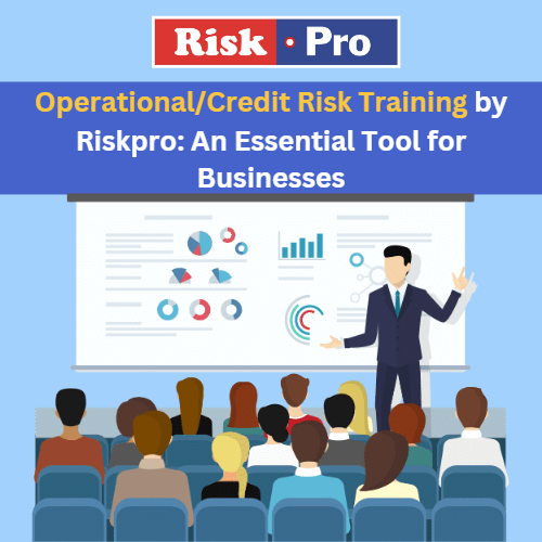 Operational/Credit Risk Training by Riskpro: An Essential Tool for Businesses