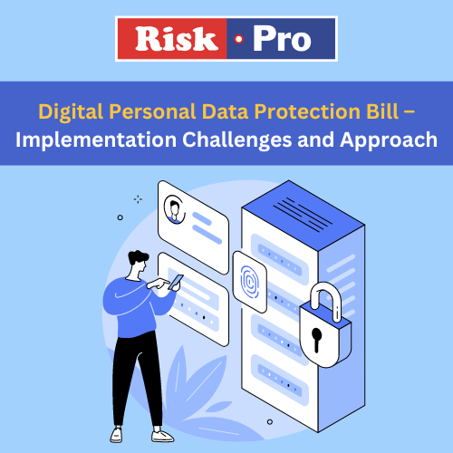 Digital Riskpro Personal Data Protection Bill – Implementation Challenges and Approach.